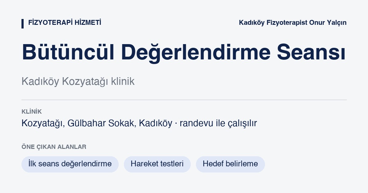 Bütüncül Fizyoterapi, Değerlendirme ve Muayene bilgi kartı: bütüncül fizyoterapi, değerlendirme ve muayene, Kozyatağı Kadıköy, Fizyoterapist Onur Yalçın