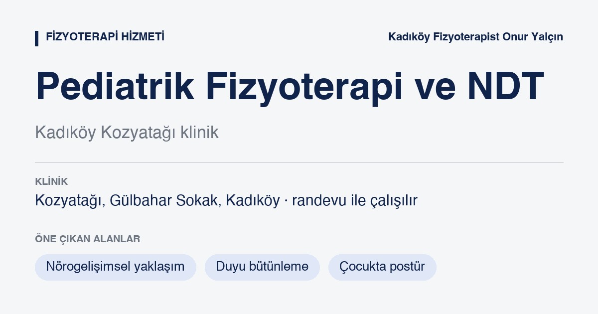 Pediatrik Fizyoterapi, Bobath (NDT) ve Duyu Bütünleme bilgi kartı: pediatrik fizyoterapi, bobath (ndt) ve duyu bütünleme, Kozyatağı Kadıköy, Fizyoterapist Onur Yalçın